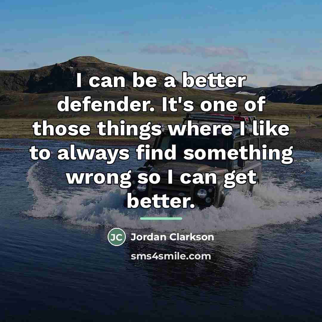 “I can be a better defender. It's one of those…” quote by Jordan Clarkson