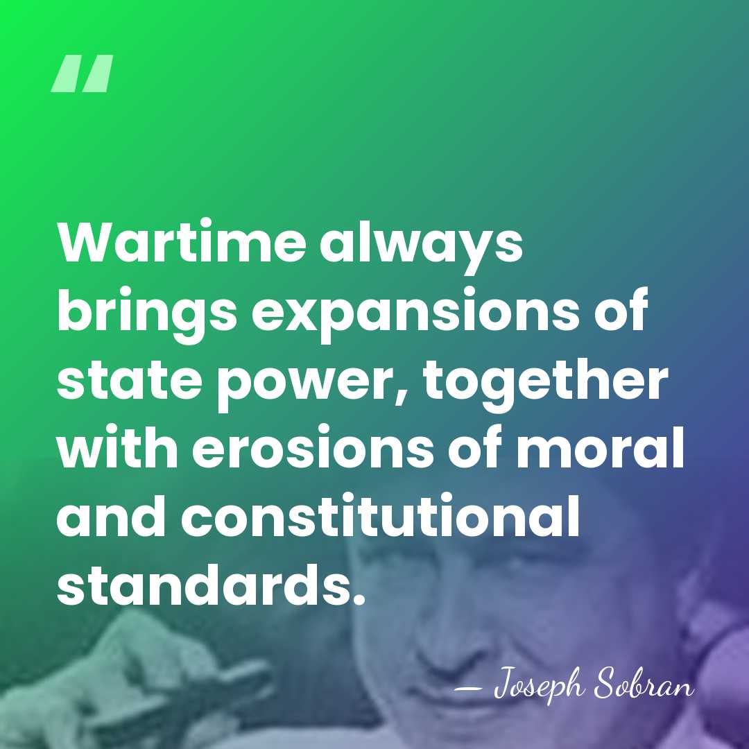 Wartime always brings expansions of state power, together with erosions of moral&hellip; - Joseph Sobran