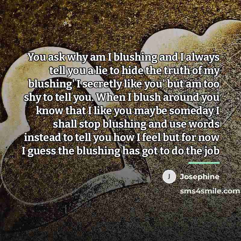 “You ask why am I blushing and I always tell…” quote by Josephine