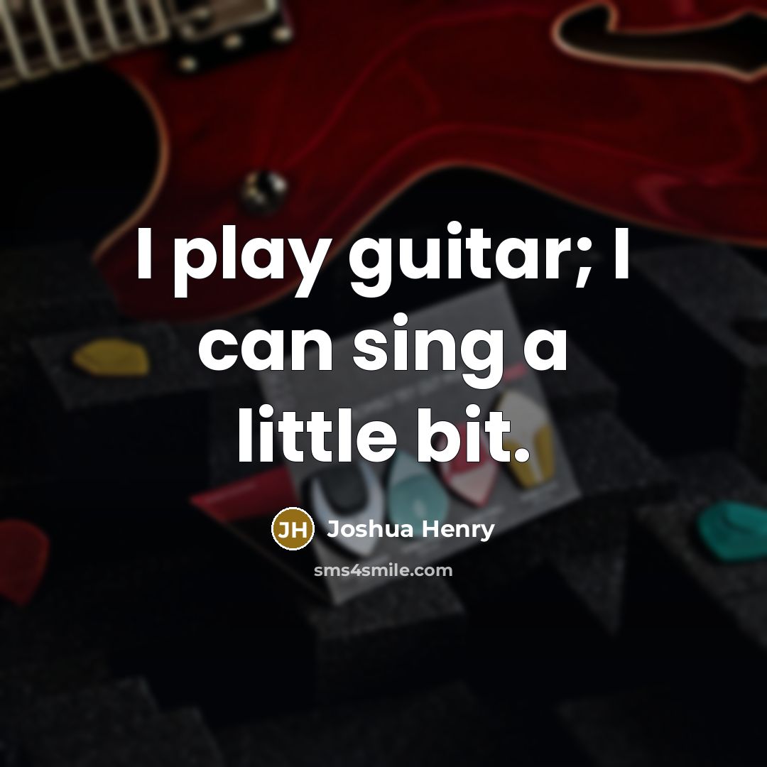 “I play guitar; I can sing a little bit.…” quote by Joshua Henry