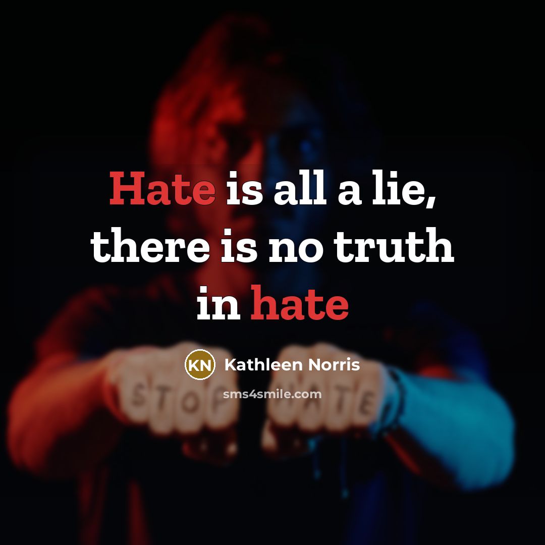“Hate is all a lie, there is no truth in…” quote by Kathleen Norris