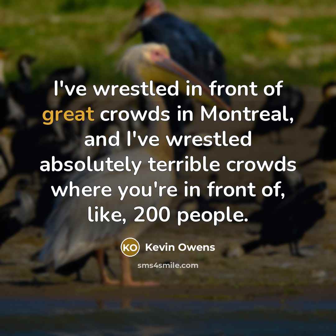 “I've wrestled in front of great crowds in Montreal, and…” quote by Kevin Owens