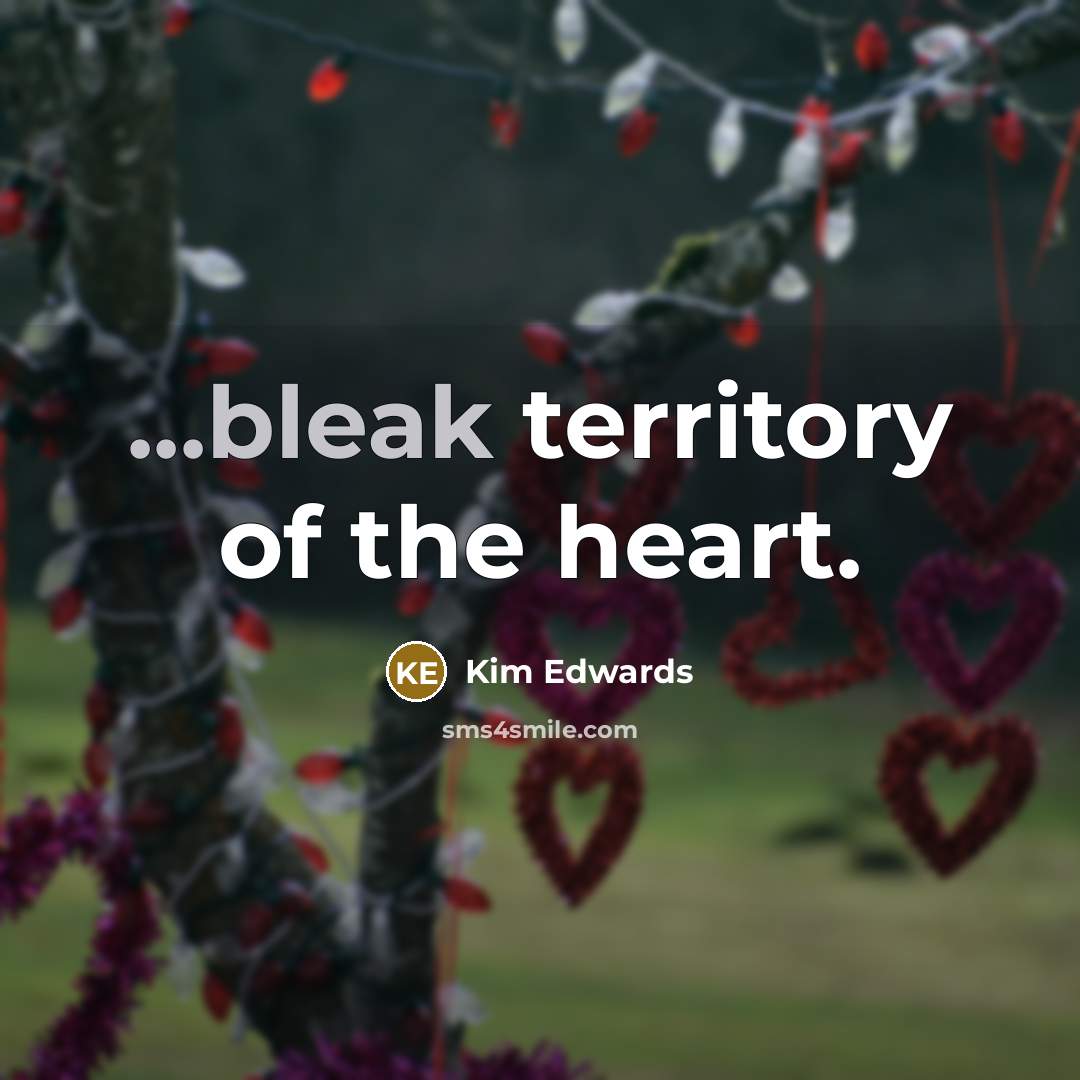 “...bleak territory of the heart.…” quote by Kim Edwards