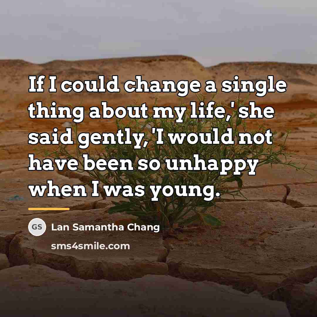 “If I could change a single thing about my life,'…” quote by Lan Samantha Chang