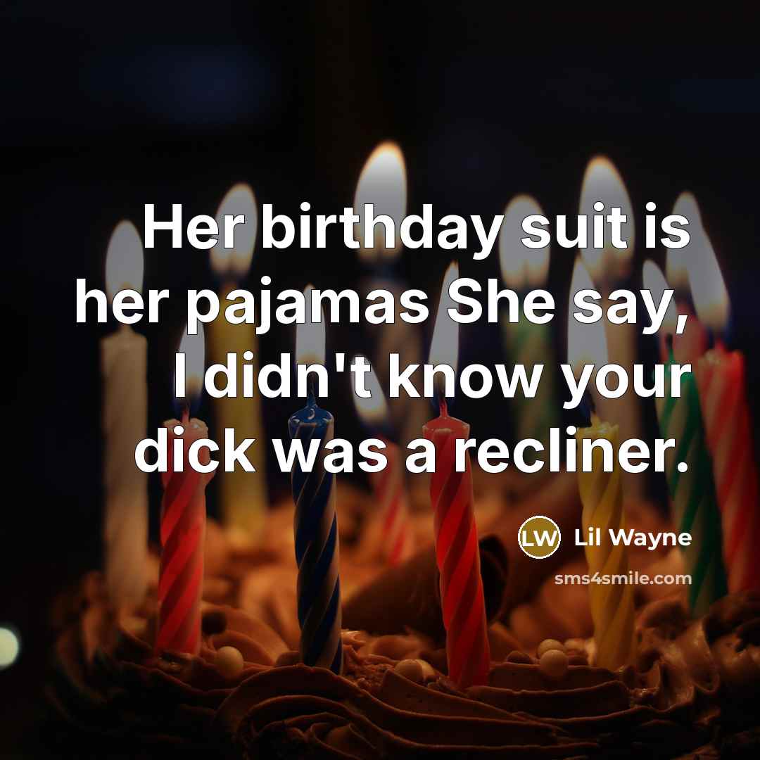 “Her birthday suit is her pajamas She say, I didn't…” quote by Lil Wayne