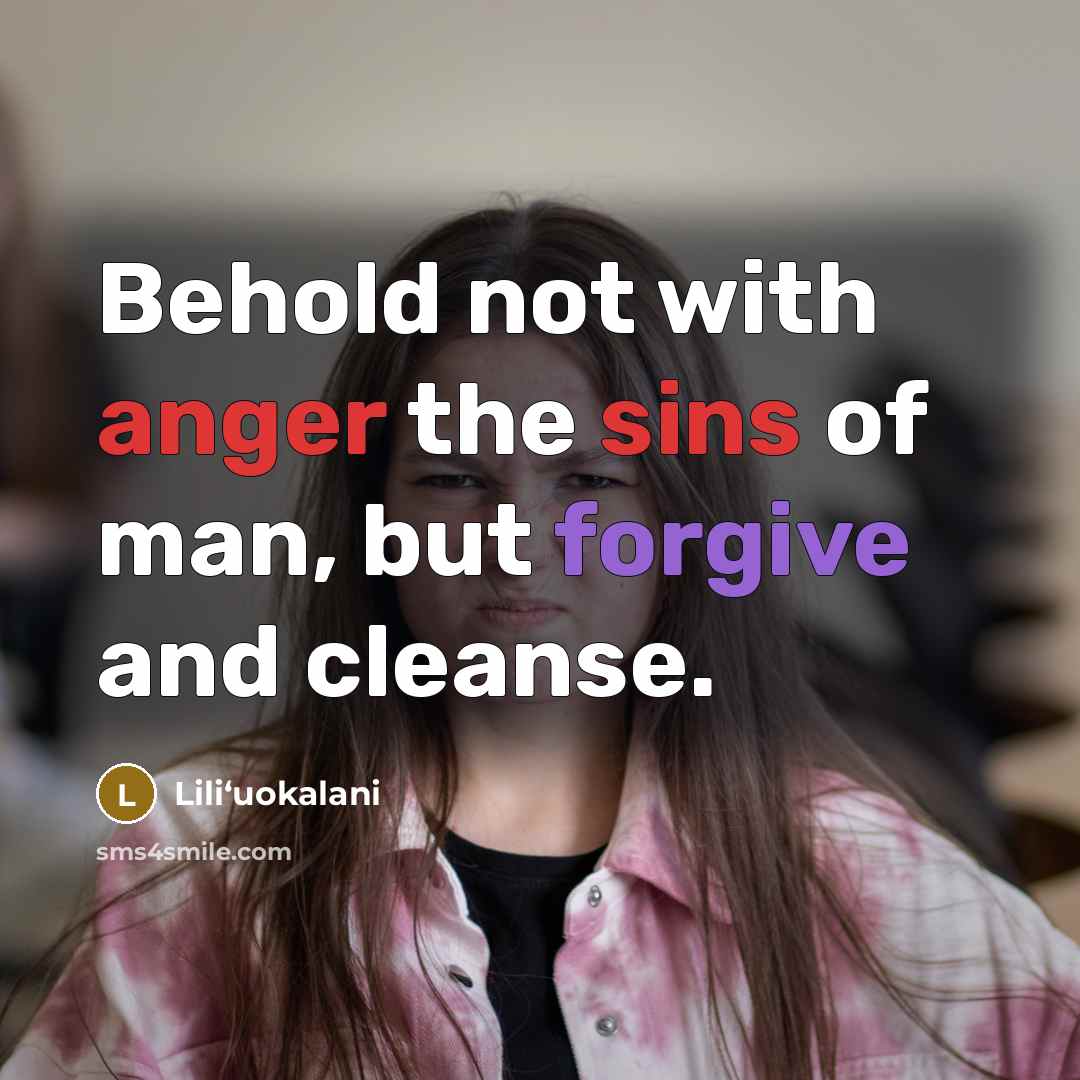 “Behold not with anger the sins of man, but forgive…” quote by Liliʻuokalani
