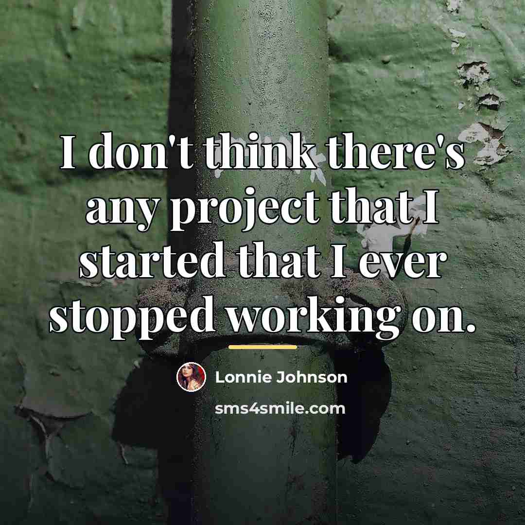 “I don't think there's any project that I started that…” quote by Lonnie Johnson