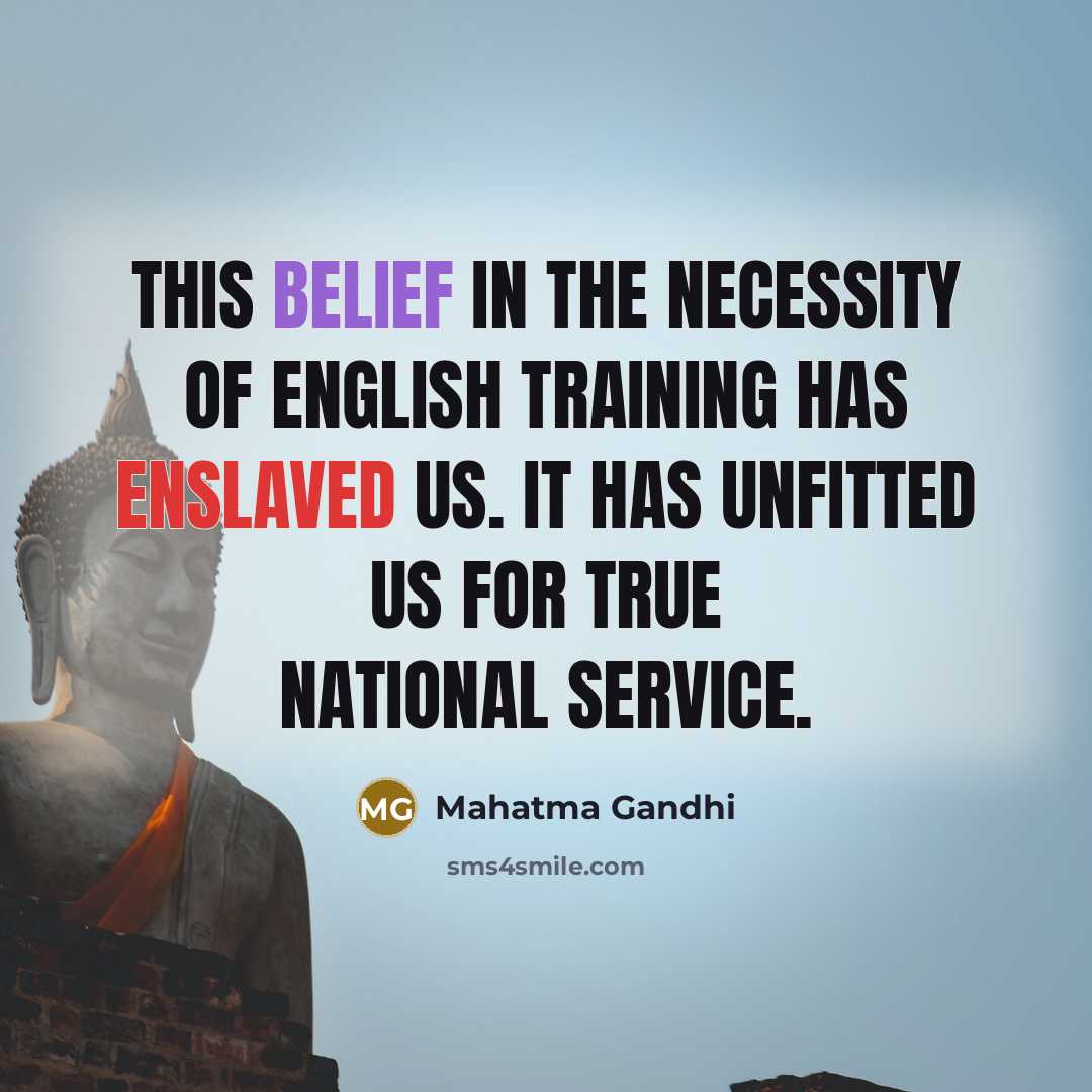 “This belief in the necessity of English training has enslaved…” quote by Mahatma Gandhi