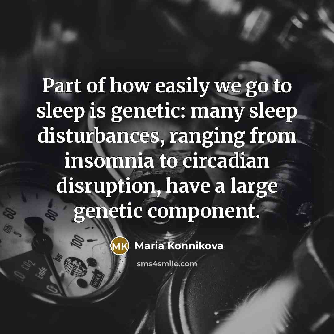 “Part of how easily we go to sleep is genetic:…” quote by Maria Konnikova