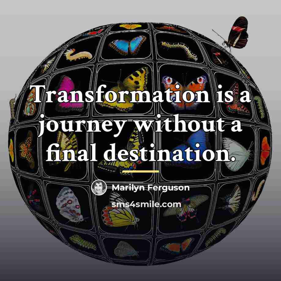 “Transformation is a journey without a final destination.…” quote by Marilyn Ferguson