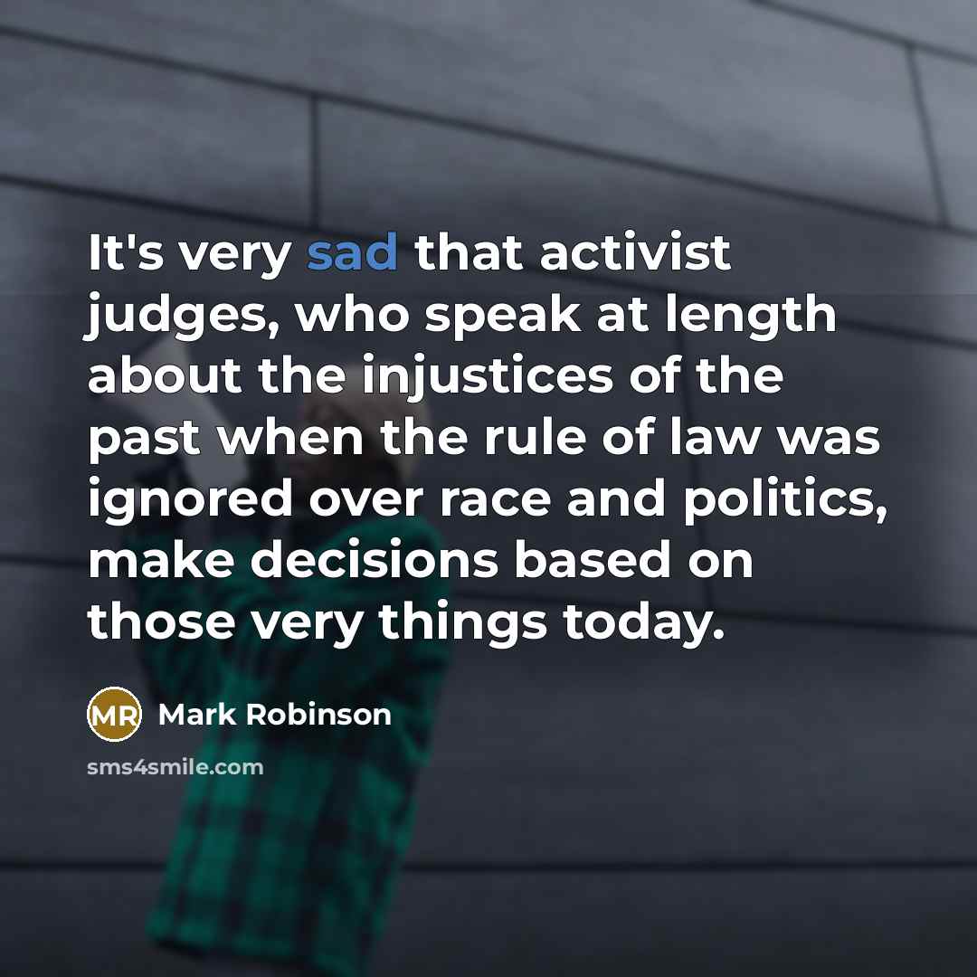 “It's very sad that activist judges, who speak at length…” quote by Mark Robinson