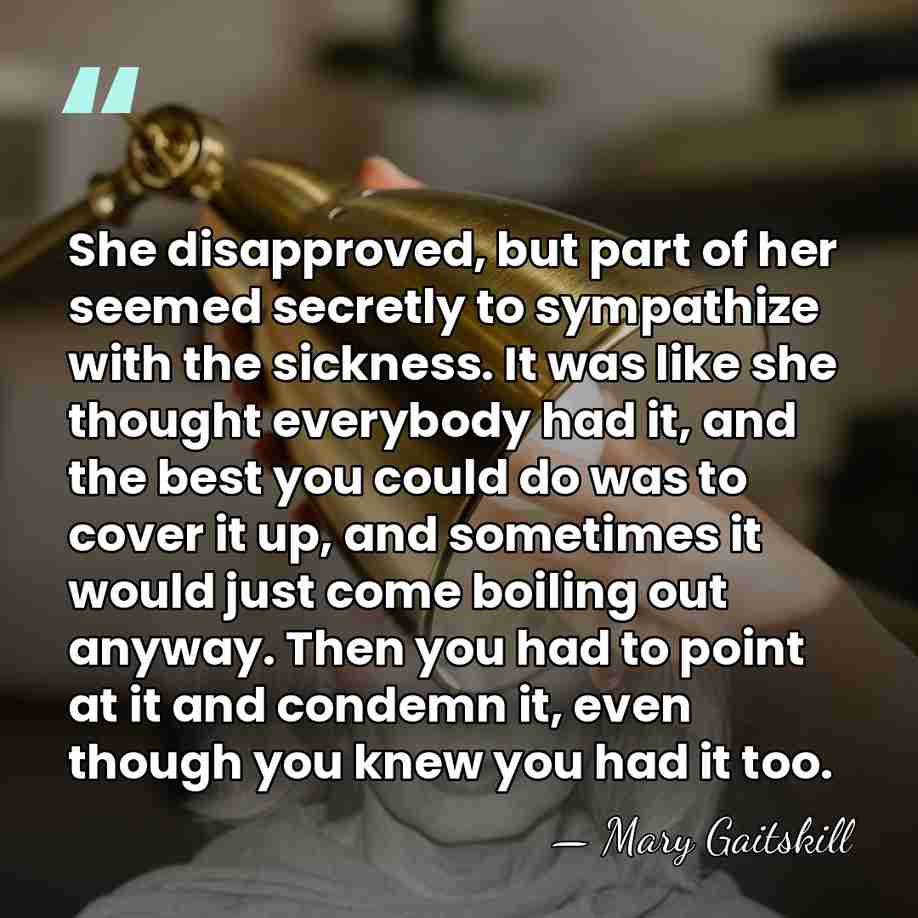 She disapproved, but part of her seemed secretly to sympathize with the&hellip; - Mary Gaitskill