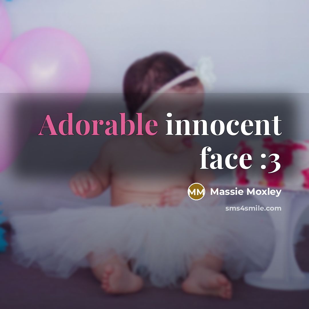 “Adorable innocent face :3…” quote by Massie Moxley
