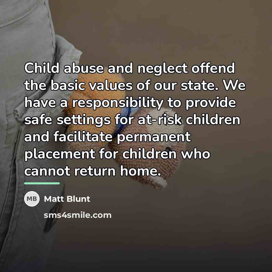 “Child abuse and neglect offend the basic values of our…” quote by Matt Blunt