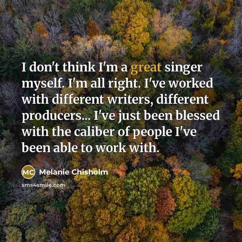 “I don't think I'm a great singer myself. I'm all…” quote by Melanie Chisholm