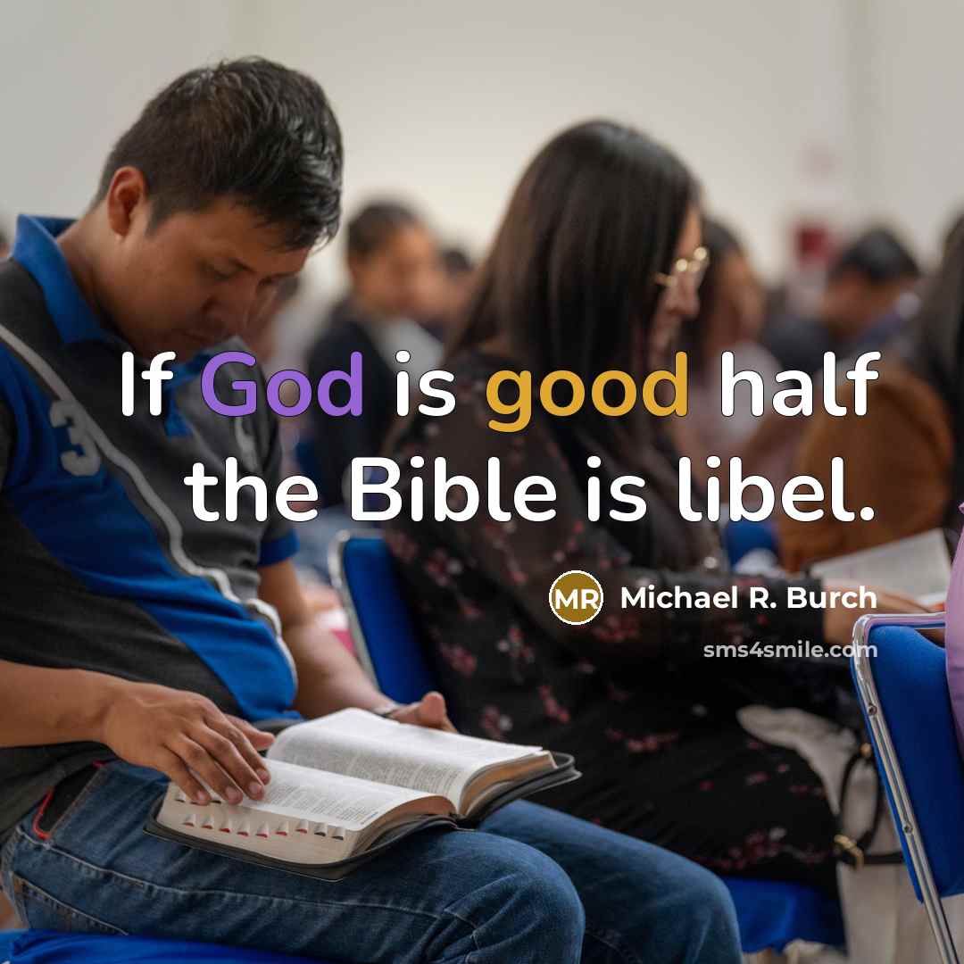 “If God is good half the Bible is libel.…” quote by Michael R. Burch