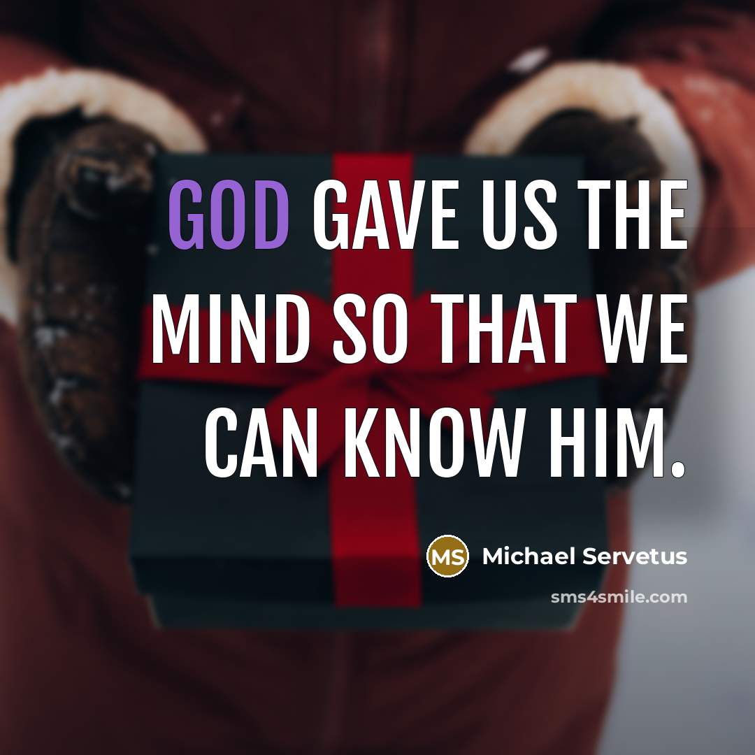“God gave us the mind so that we can know…” quote by Michael Servetus