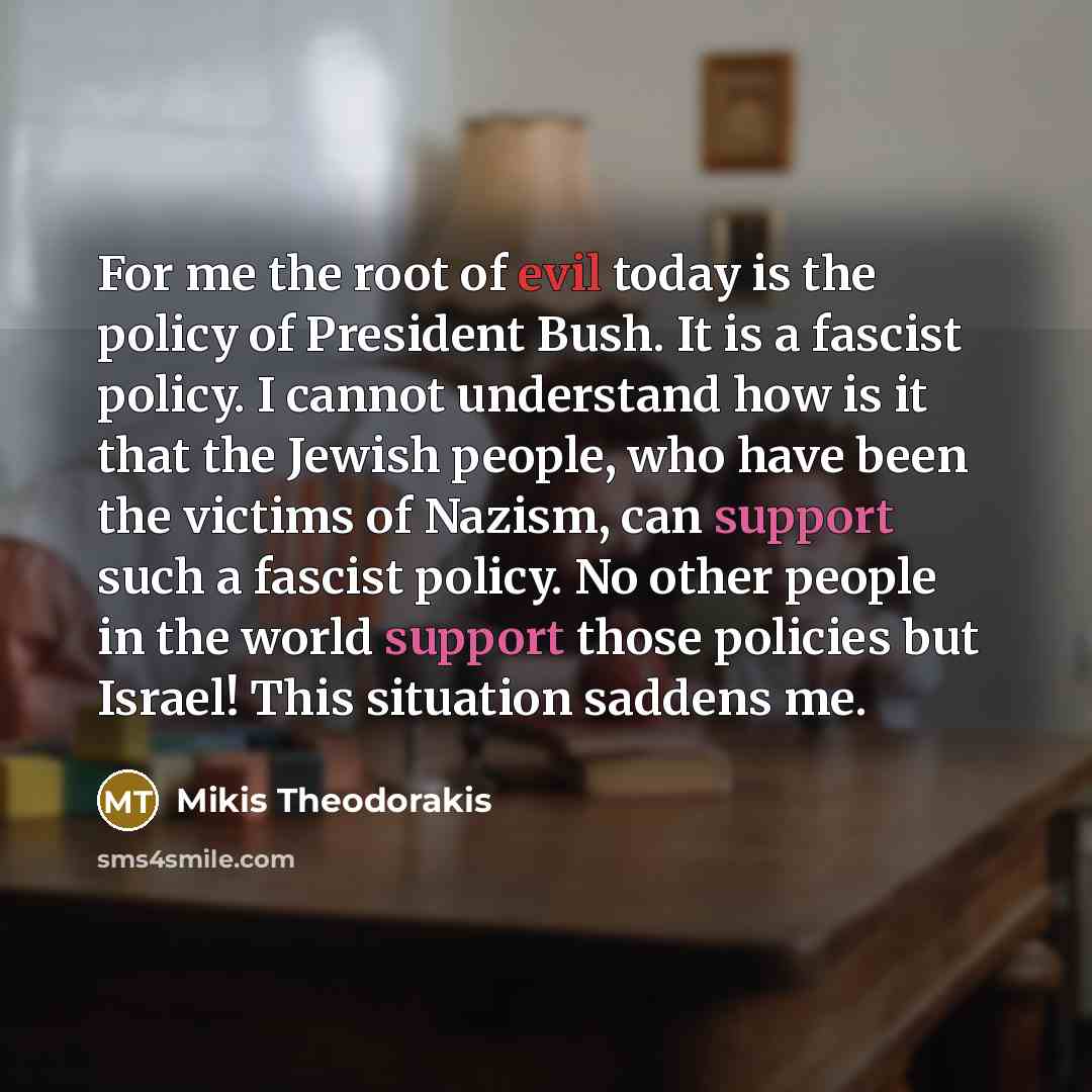 “For me the root of evil today is the policy…” quote by Mikis Theodorakis