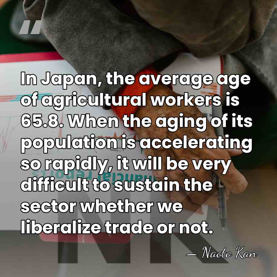 In Japan, the average age of agricultural workers is 65.8. When the&hellip; - Naoto Kan