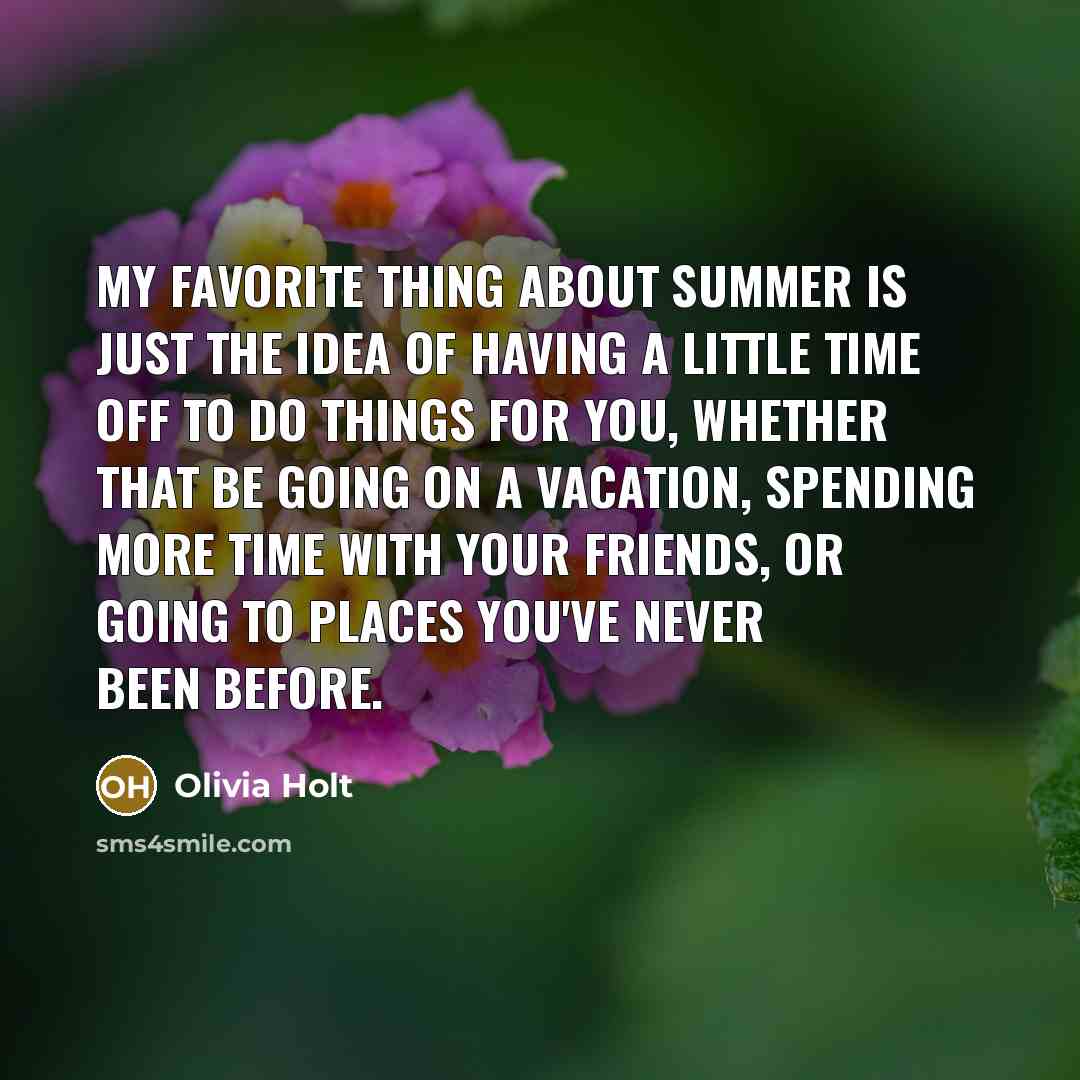 “My favorite thing about summer is just the idea of…” quote by Olivia Holt
