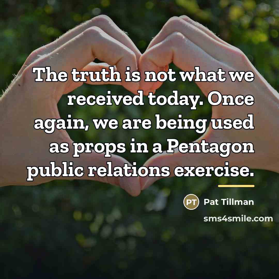 “The truth is not what we received today. Once again,…” quote by Pat Tillman