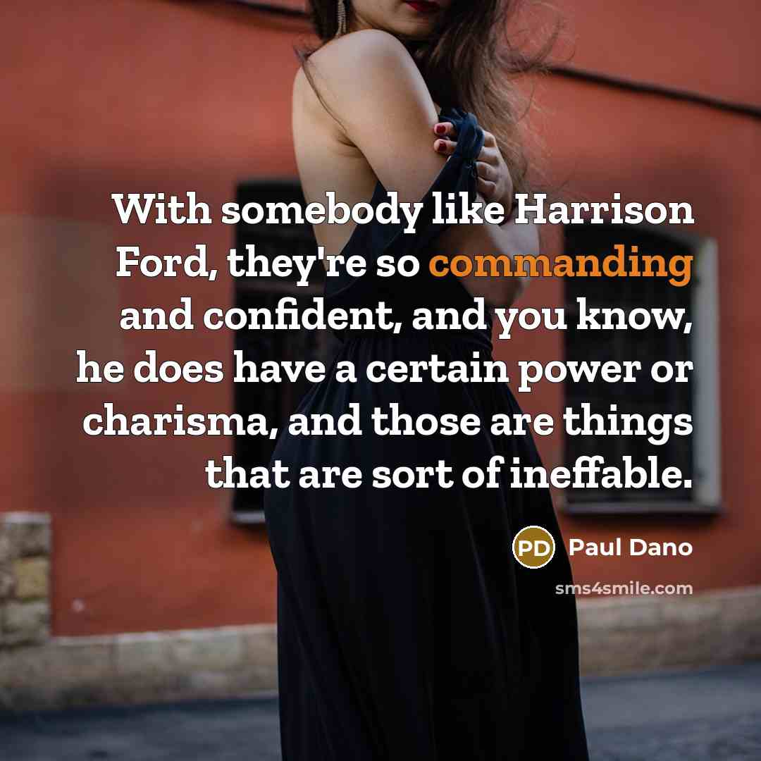 “With somebody like Harrison Ford, they're so commanding and confident,…” quote by Paul Dano