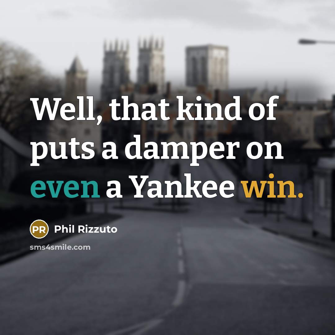 “Well, that kind of puts a damper on even a…” quote by Phil Rizzuto