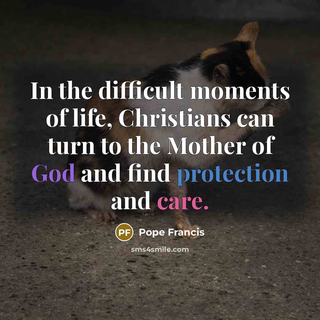 “In the difficult moments of life, Christians can turn to…” quote by Pope Francis