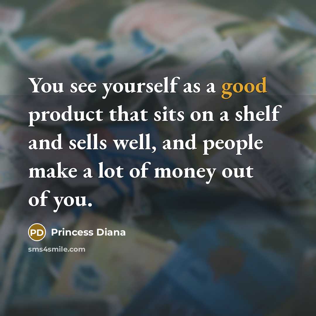 “You see yourself as a good product that sits on…” quote by Princess Diana