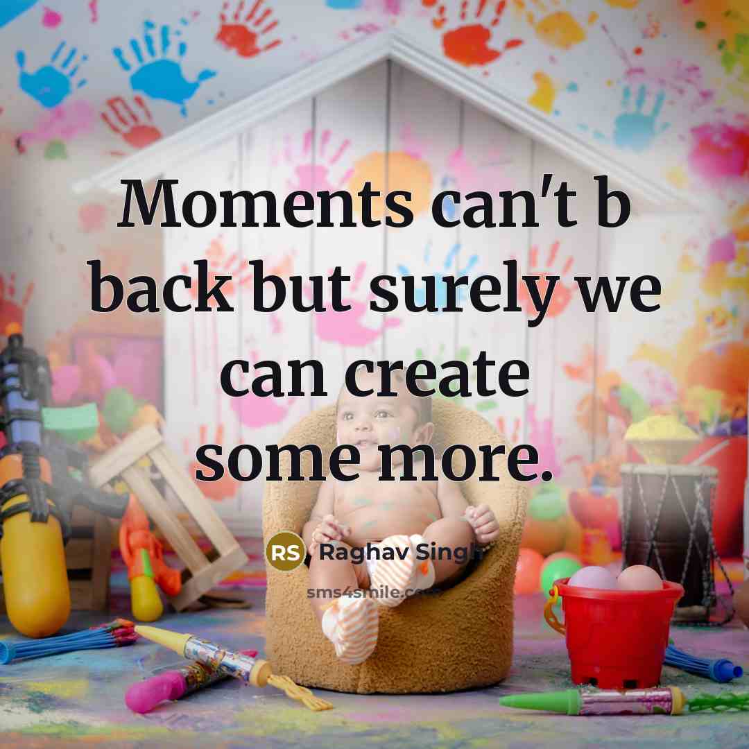 “Moments can't b back but surely we can create some more.” quote by Raghav Singh