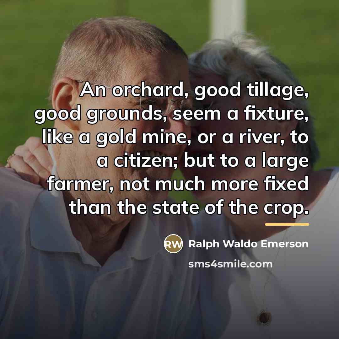 “An orchard, good tillage, good grounds, seem a fixture, like…” quote by Ralph Waldo Emerson