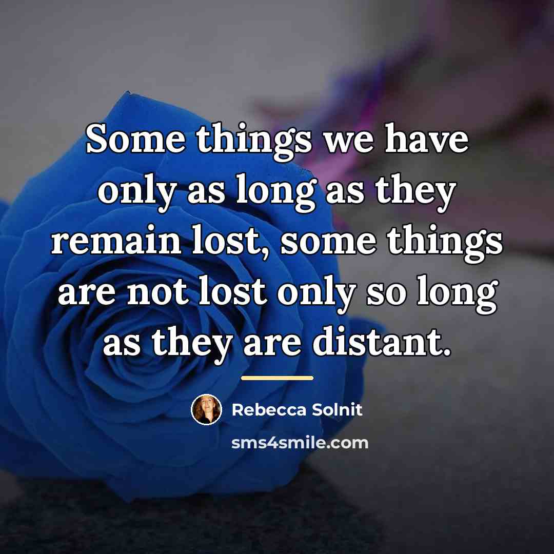 “Some things we have only as long as they remain…” quote by Rebecca Solnit