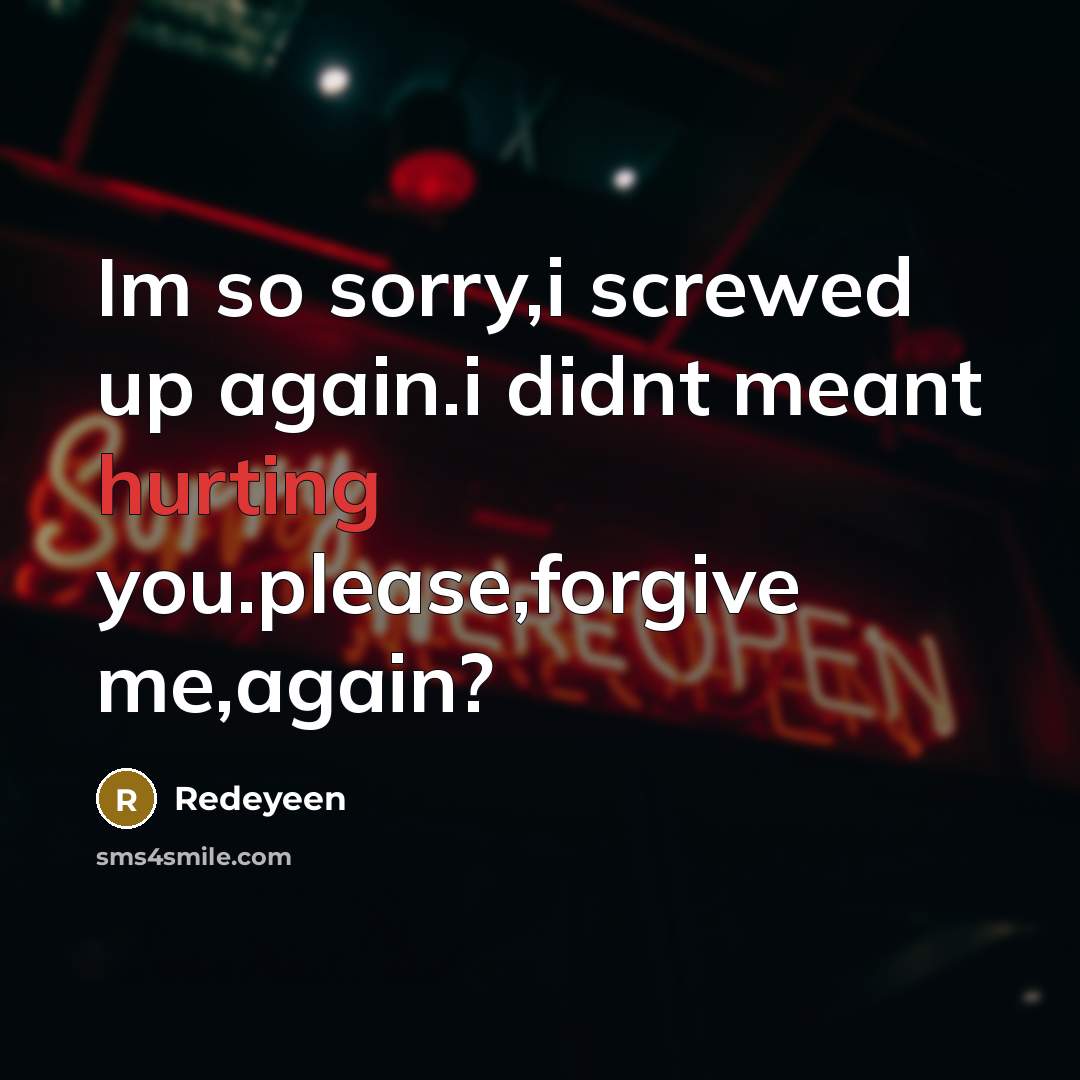 “Im so sorry,i screwed up again.i didnt meant hurting you.please,forgive me,again?” quote by Redeyeen