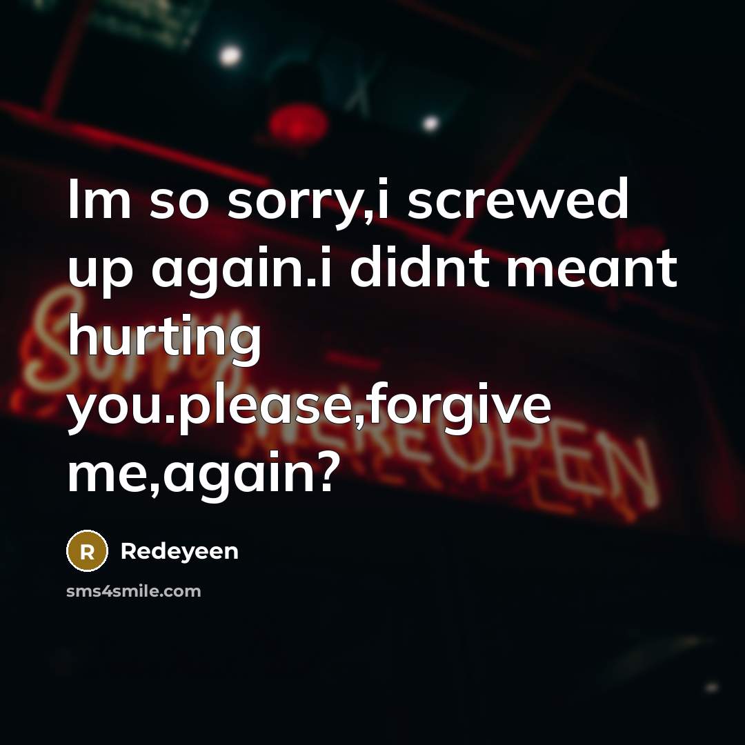 “Im so sorry,i screwed up again.i didnt meant hurting you.please,forgive me,again?” quote by Redeyeen