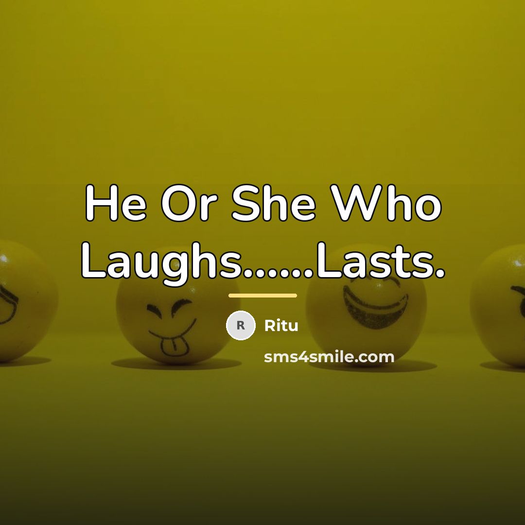 “He Or She Who Laughs......Lasts.…” quote by Ritu