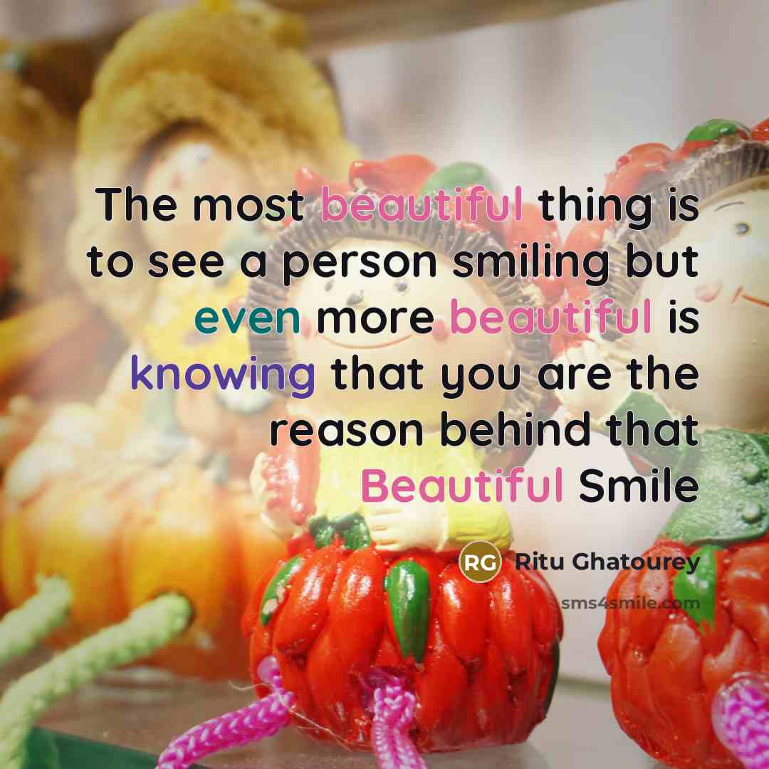 “The most beautiful thing is to see a person smiling…” quote by Ritu Ghatourey