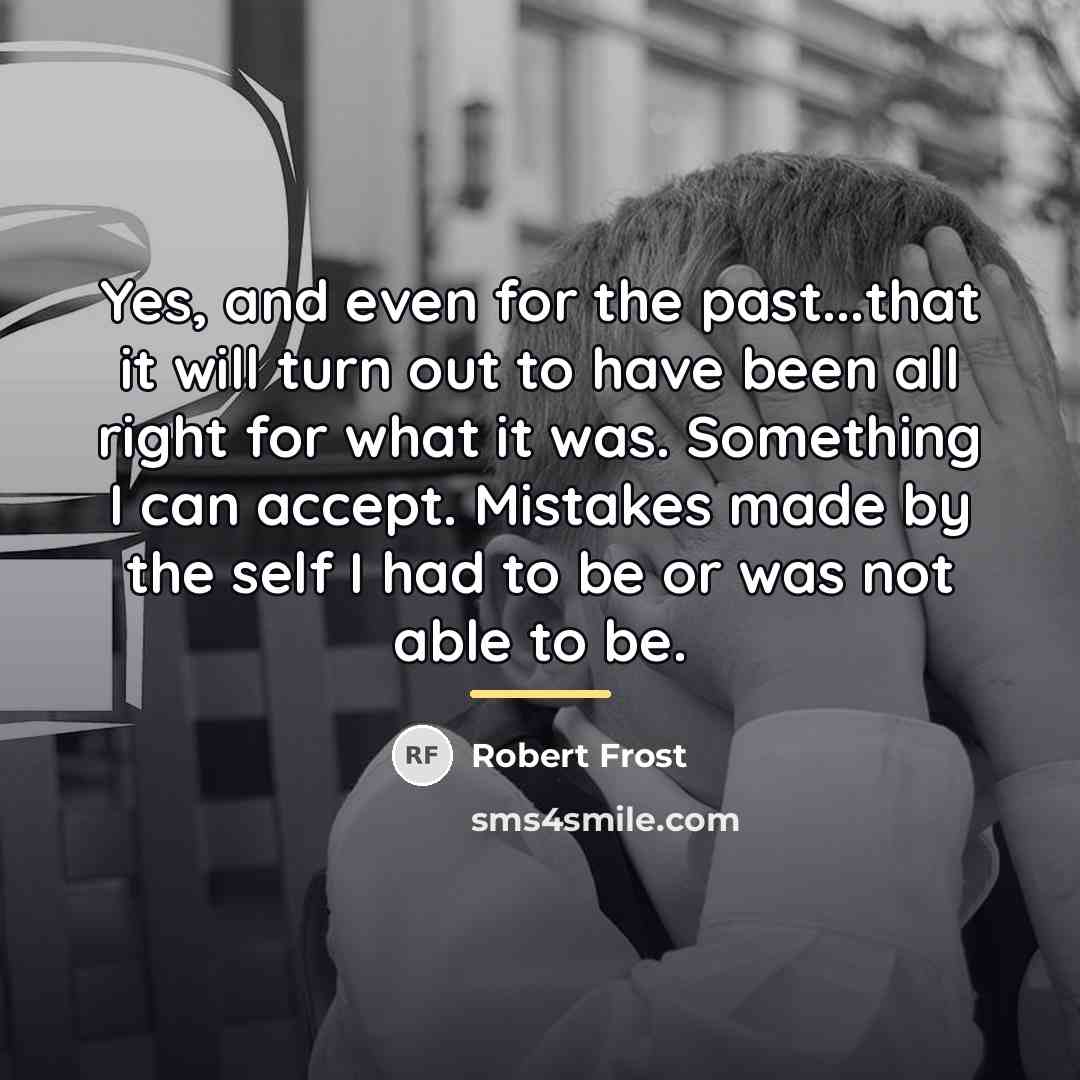 “Yes, and even for the past...that it will turn out…” quote by Robert Frost
