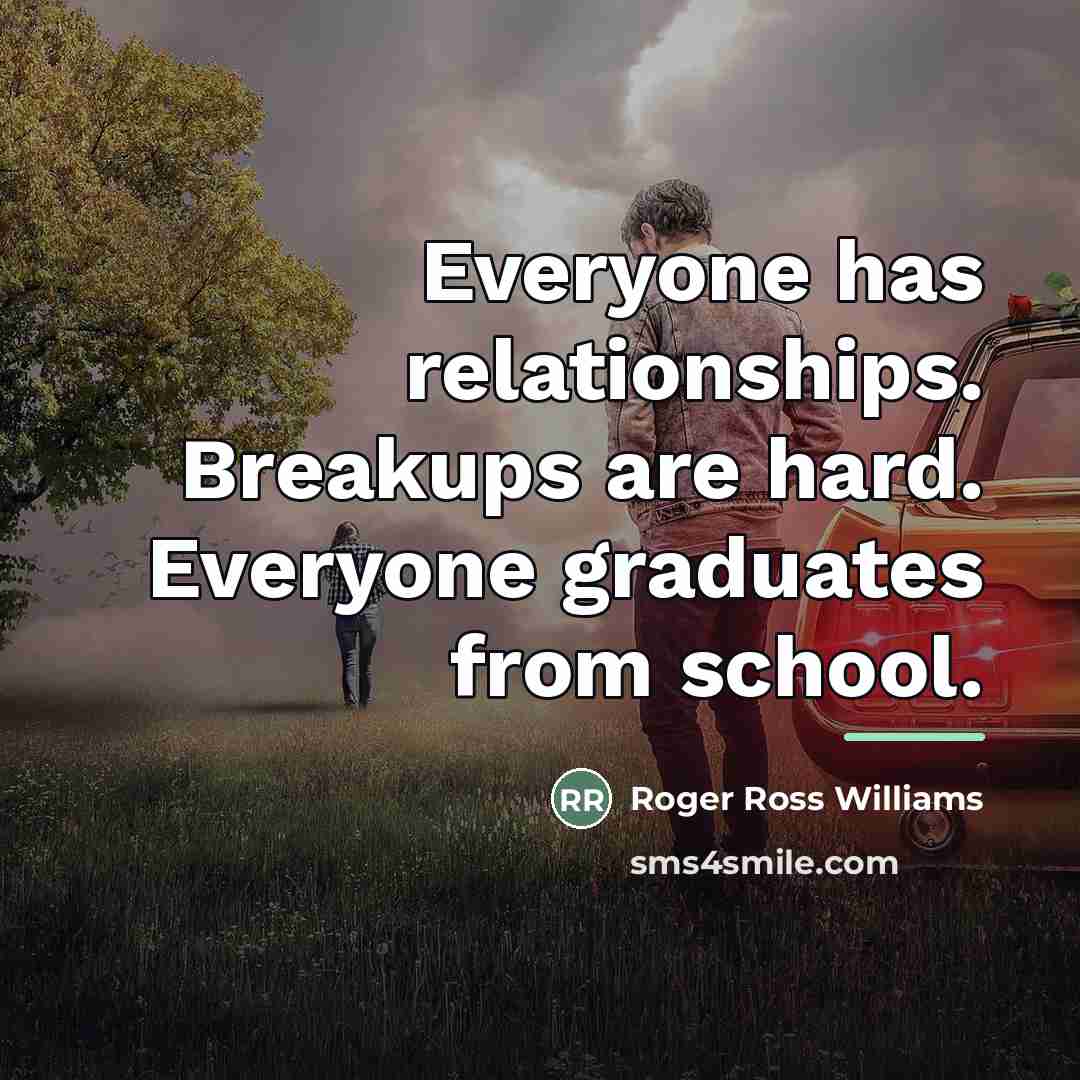 “Everyone has relationships. Breakups are hard. Everyone graduates from school.…” quote by Roger Ross Williams