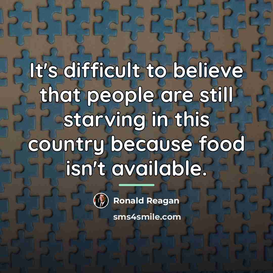 “It's difficult to believe that people are still starving in…” quote by Ronald Reagan