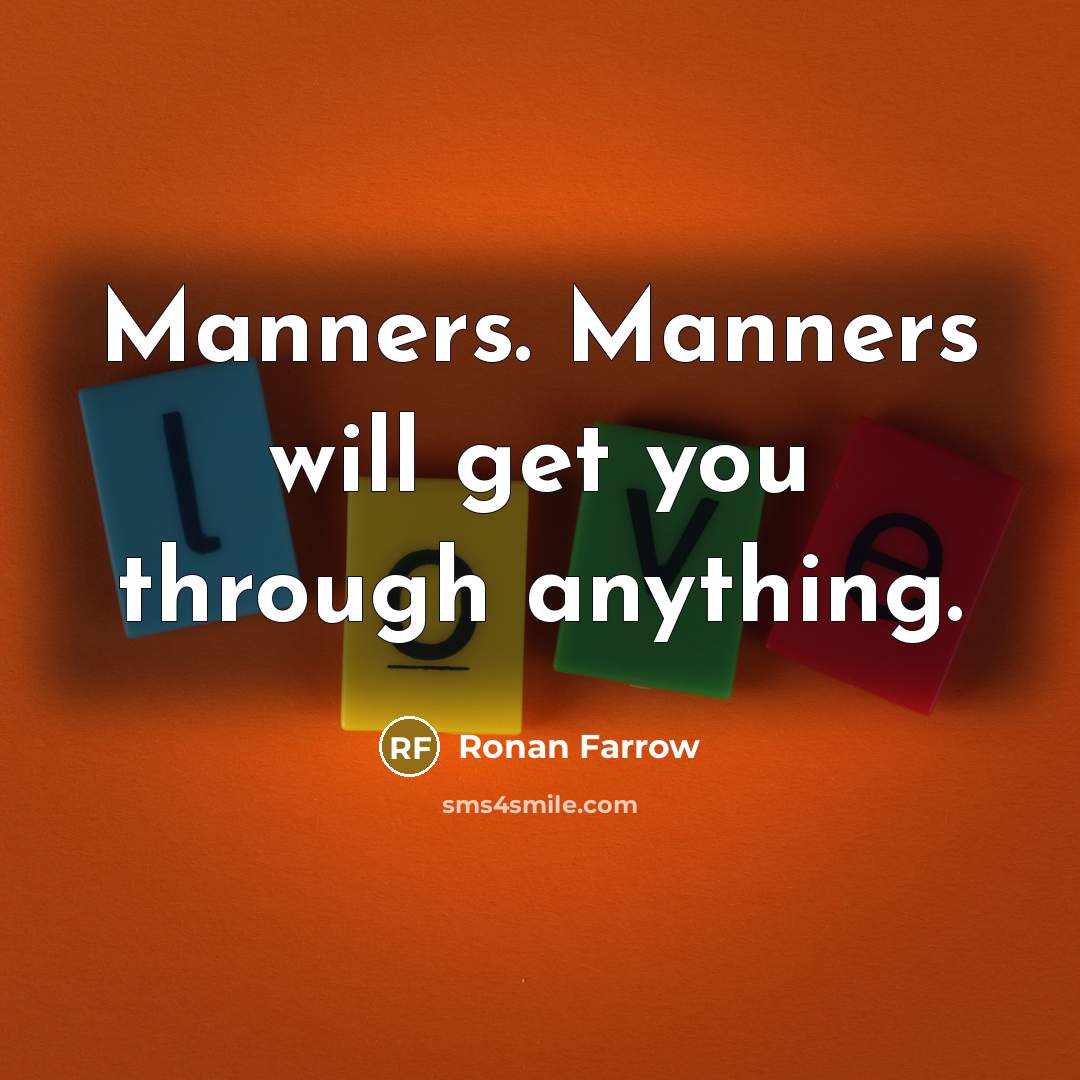 “Manners. Manners will get you through anything.…” quote by Ronan Farrow