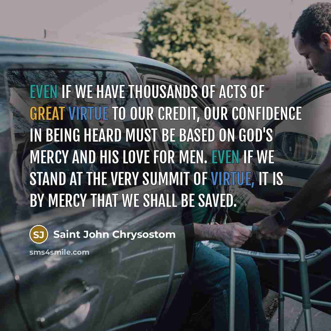 “Even if we have thousands of acts of great virtue…” quote by Saint John Chrysostom