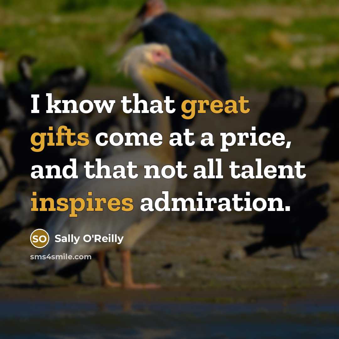 “I know that great gifts come at a price, and…” quote by Sally O'Reilly