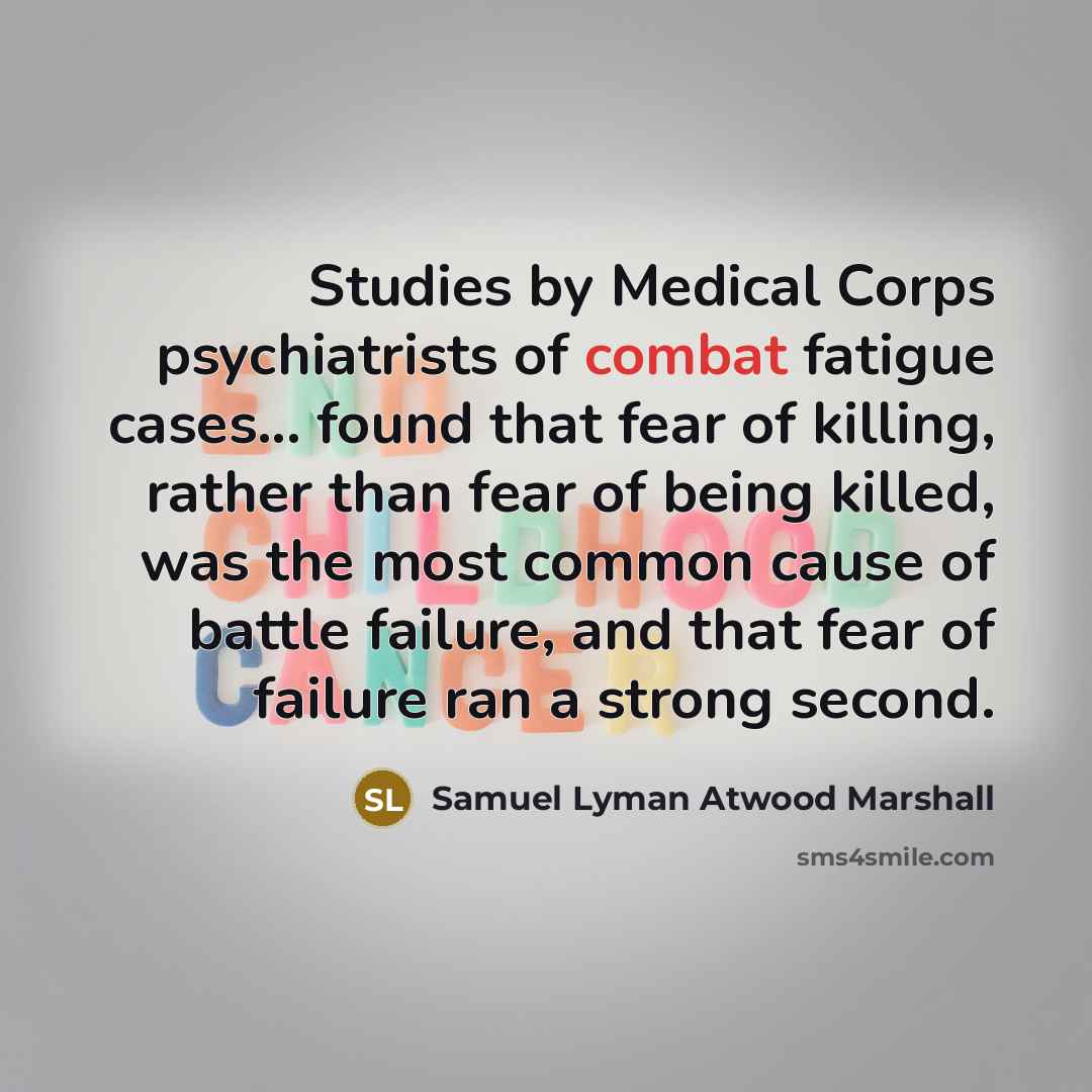 “Studies by Medical Corps psychiatrists of combat fatigue cases... found…” quote by Samuel Lyman Atwood Marshall