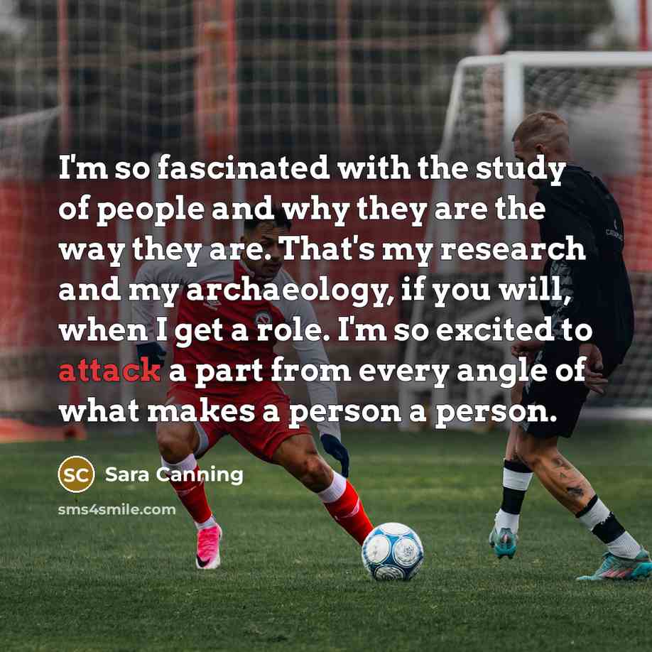 “I'm so fascinated with the study of people and why…” quote by Sara Canning