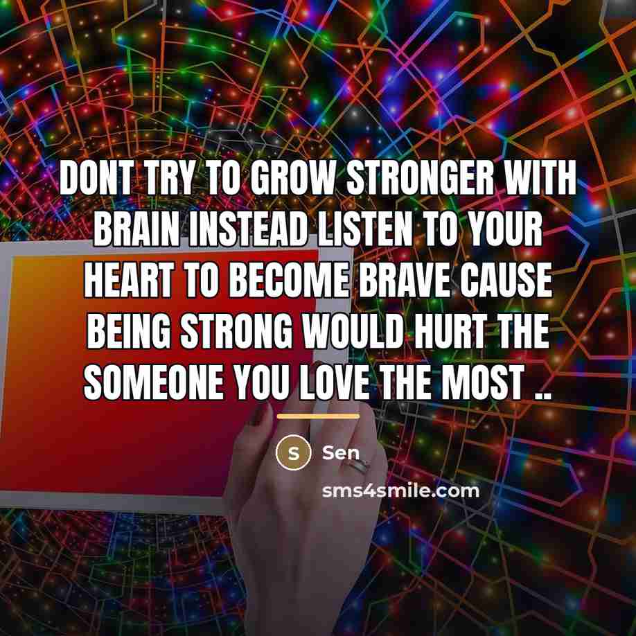 “Dont try to grow stronger with brain Instead listen to…” quote by Sen
