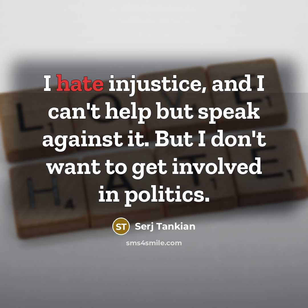 “I hate injustice, and I can't help but speak against…” quote by Serj Tankian
