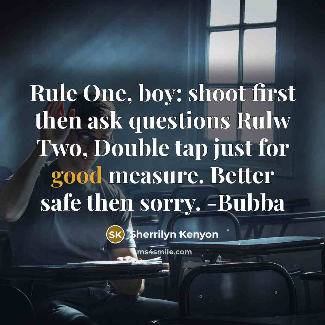 “Rule One, boy: shoot first then ask questions Rulw Two,…” quote by Sherrilyn Kenyon