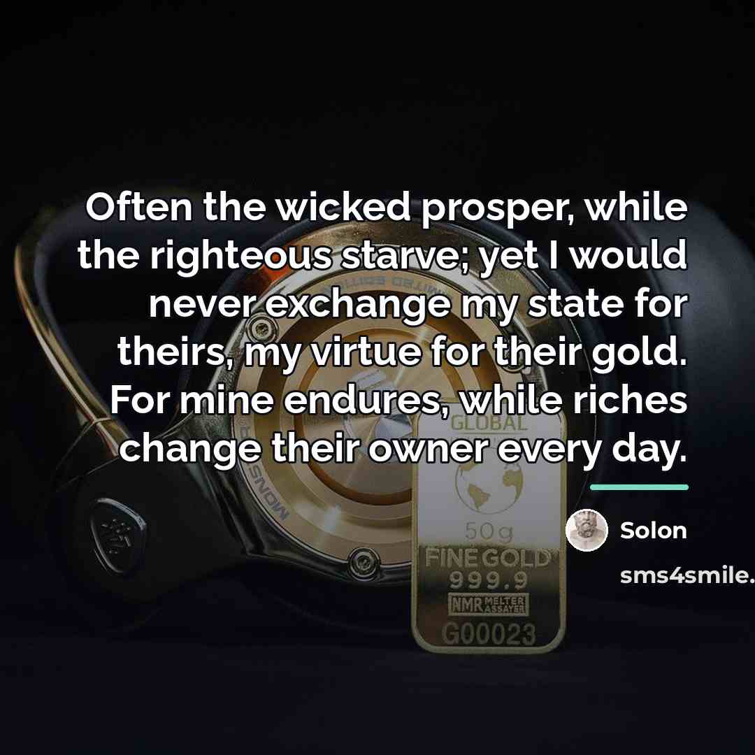 “Often the wicked prosper, while the righteous starve; yet I…” quote by Solon