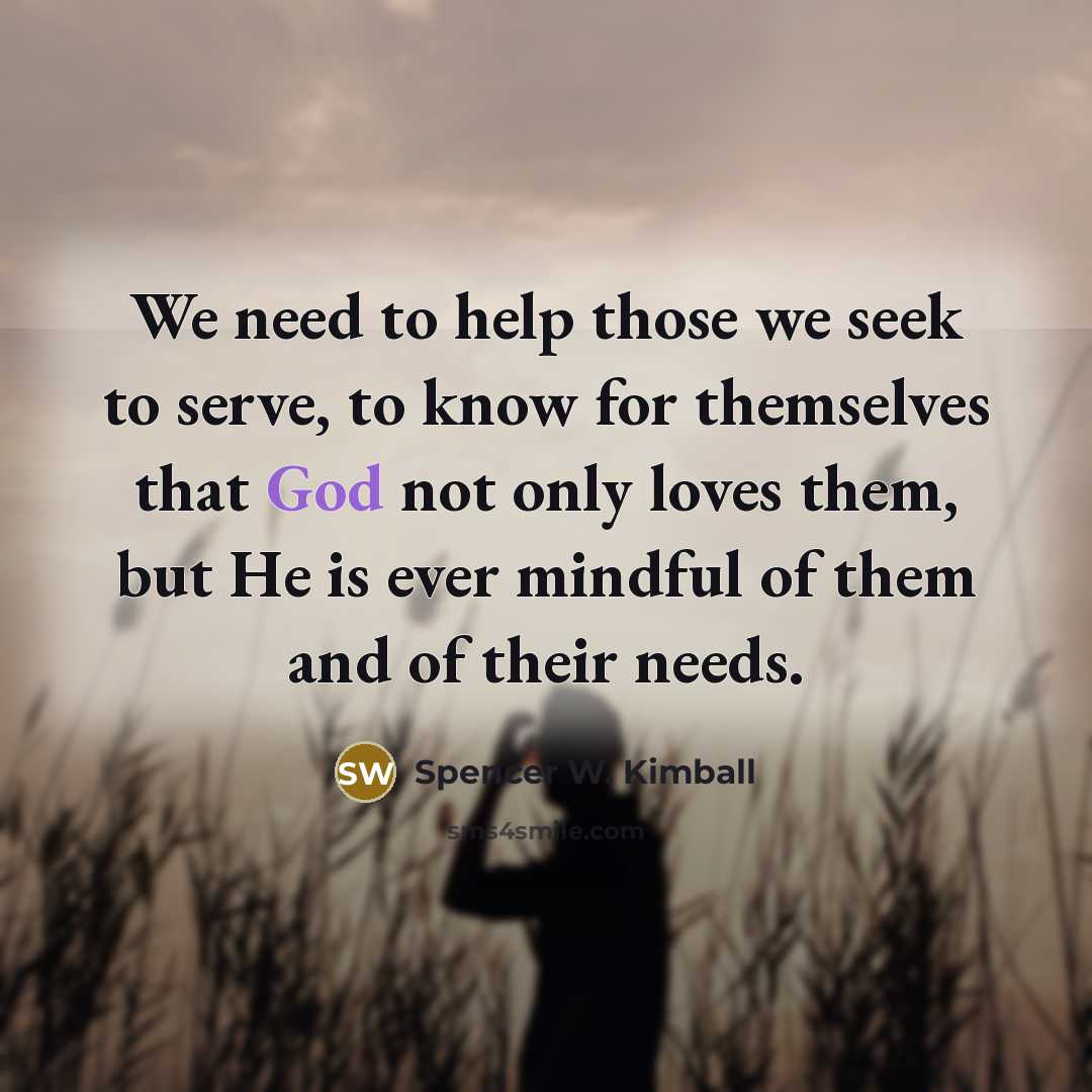 “We need to help those we seek to serve, to…” quote by Spencer W. Kimball