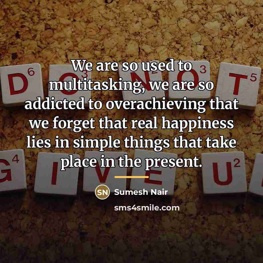 “We are so used to multitasking, we are so addicted…” quote by Sumesh Nair